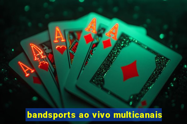 bandsports ao vivo multicanais